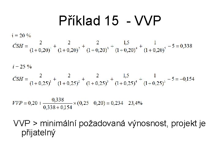 Příklad 15 - VVP > minimální požadovaná výnosnost, projekt je přijatelný 