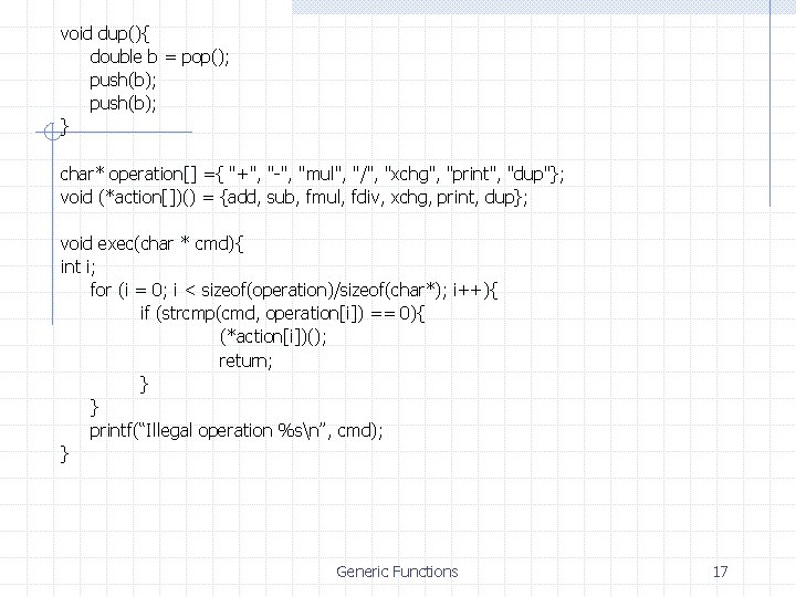 void dup(){ double b = pop(); push(b); } char* operation[] ={ "+", "-", "mul",