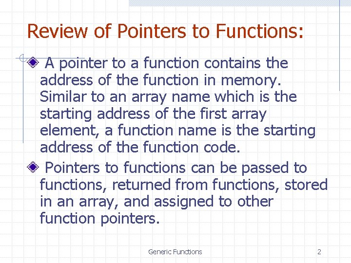 Review of Pointers to Functions: A pointer to a function contains the address of