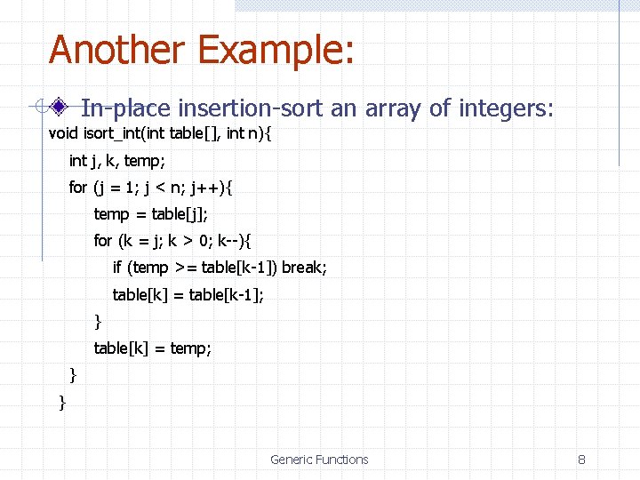 Another Example: In-place insertion-sort an array of integers: void isort_int(int table[], int n){ int