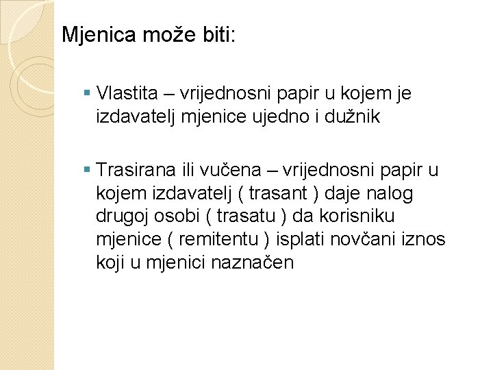 Mjenica može biti: § Vlastita – vrijednosni papir u kojem je izdavatelj mjenice ujedno