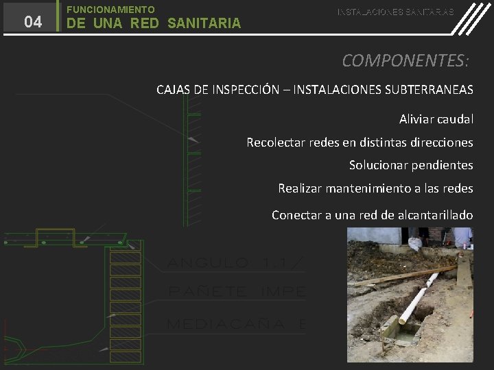 04 FUNCIONAMIENTO DE UNA RED SANITARIA INSTALACIONES SANITARIAS COMPONENTES: CAJAS DE INSPECCIÓN – INSTALACIONES