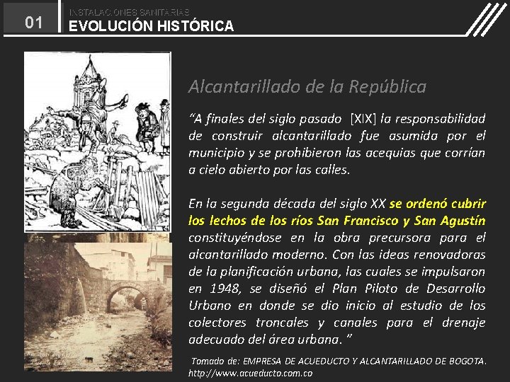 01 INSTALACIONES SANITARIAS EVOLUCIÓN HISTÓRICA Alcantarillado de la República “A finales del siglo pasado