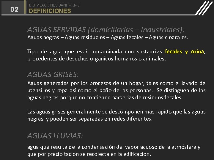 02 INSTALACIONES SANITARIAS DEFINICIONES AGUAS SERVIDAS (domiciliarias – industriales): Aguas negras – Aguas residuales