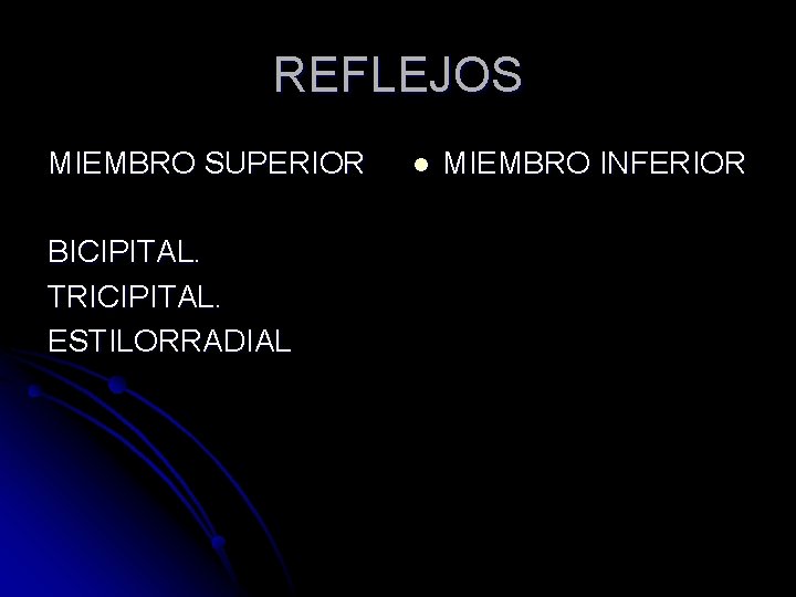 REFLEJOS MIEMBRO SUPERIOR BICIPITAL. TRICIPITAL. ESTILORRADIAL l MIEMBRO INFERIOR 