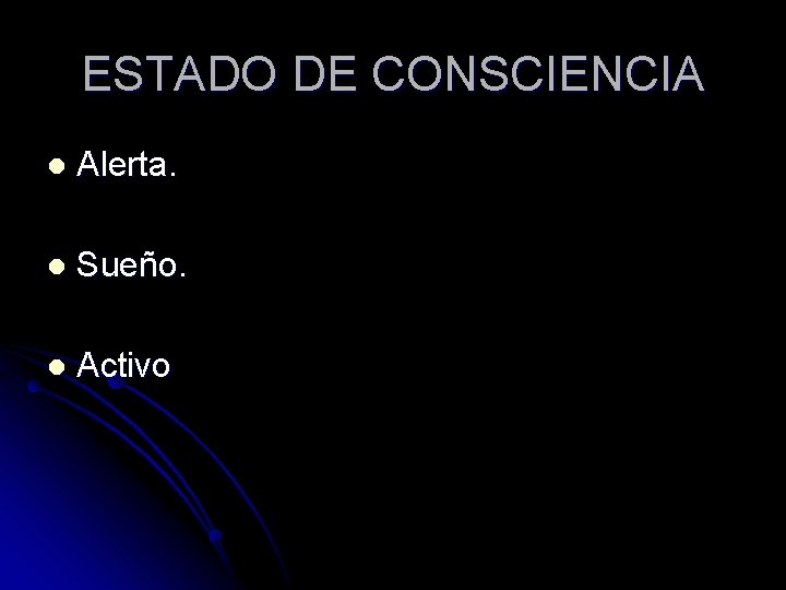 ESTADO DE CONSCIENCIA l Alerta. l Sueño. l Activo 