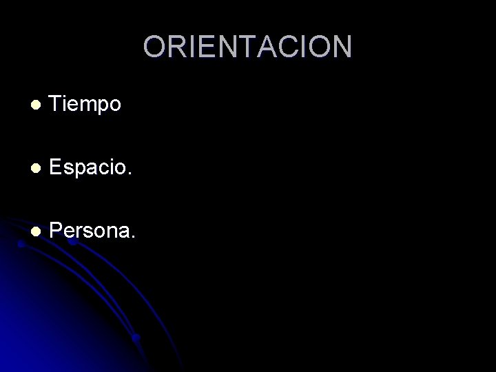 ORIENTACION l Tiempo l Espacio. l Persona. 