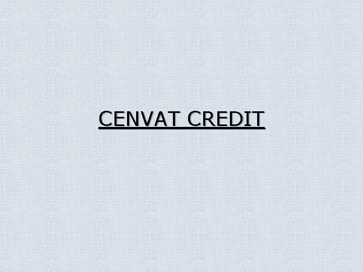 CENVAT CREDIT 