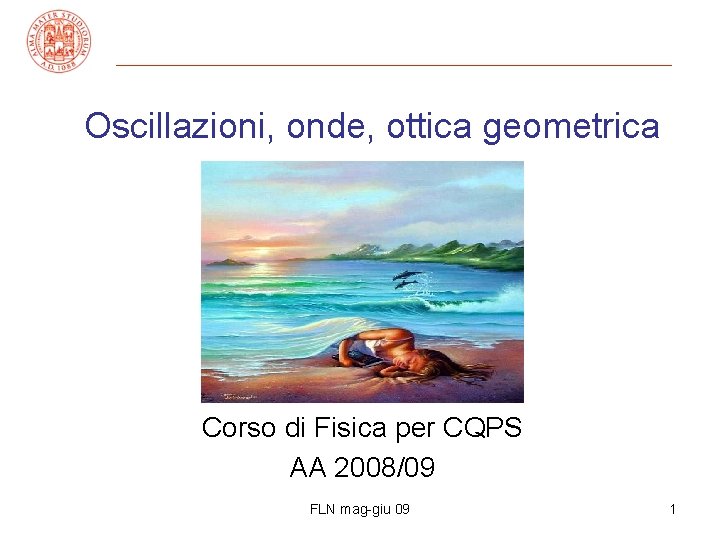 Oscillazioni, onde, ottica geometrica Corso di Fisica per CQPS AA 2008/09 FLN mag-giu 09