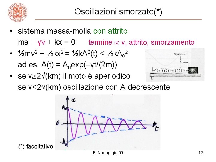Oscillazioni smorzate(*) • sistema massa-molla con attrito ma + γv + kx = 0