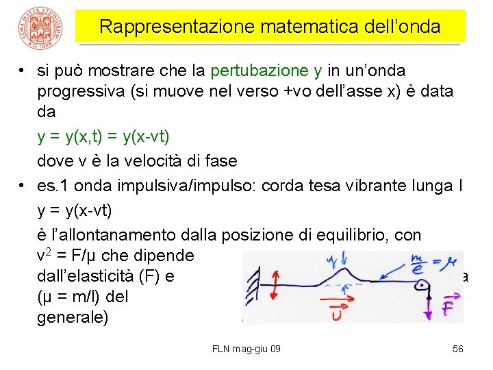 Rappresentazione matematica dell’onda • si può mostrare che la pertubazione y in un’onda progressiva