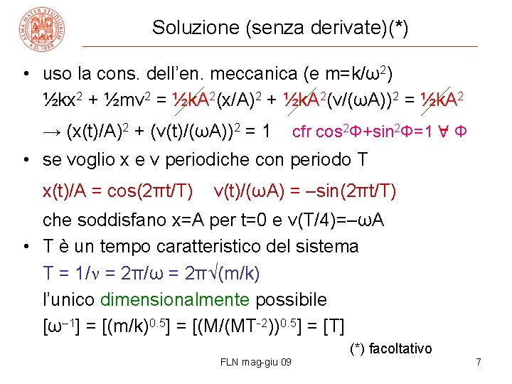 Soluzione (senza derivate)(*) • uso la cons. dell’en. meccanica (e m=k/ω2) ½kx 2 +