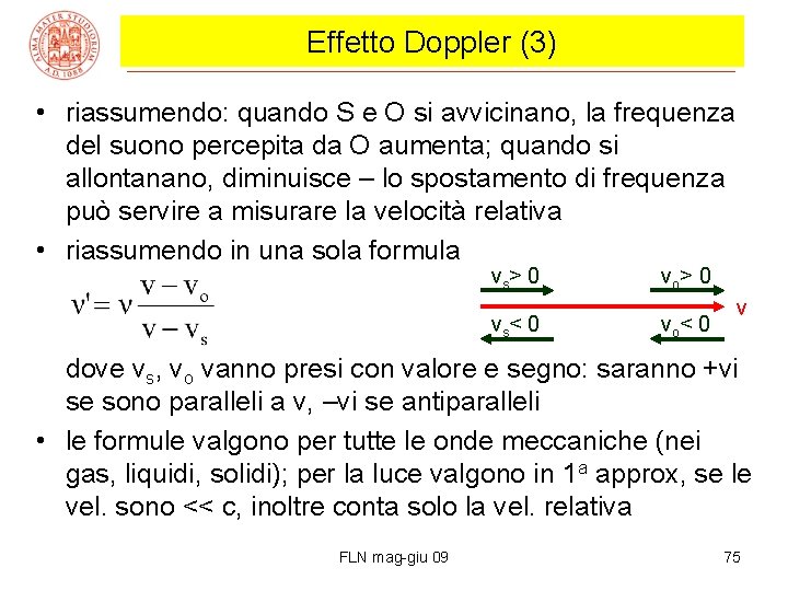 Effetto Doppler (3) • riassumendo: quando S e O si avvicinano, la frequenza del