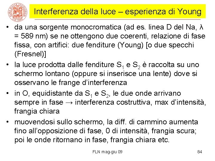 Interferenza della luce – esperienza di Young • da una sorgente monocromatica (ad es.