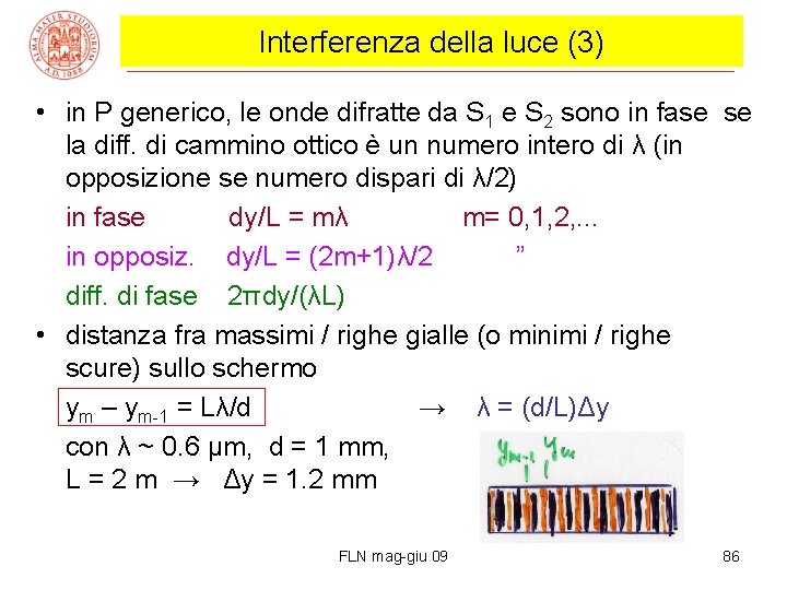 Interferenza della luce (3) • in P generico, le onde difratte da S 1