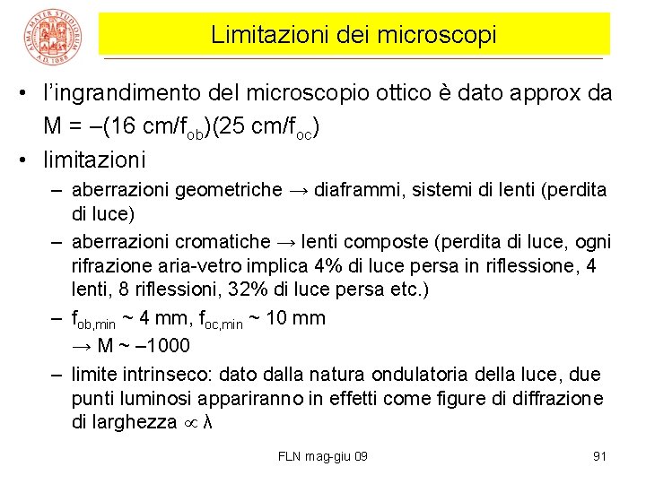 Limitazioni dei microscopi • l’ingrandimento del microscopio ottico è dato approx da M =