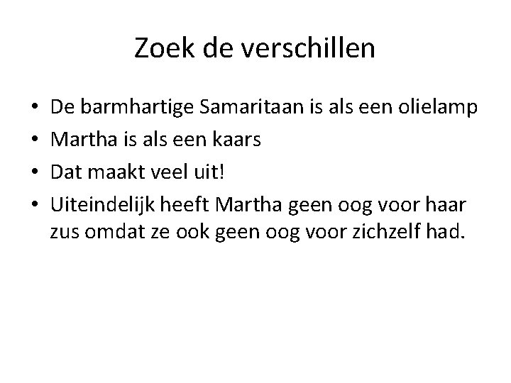 Zoek de verschillen • • De barmhartige Samaritaan is als een olielamp Martha is