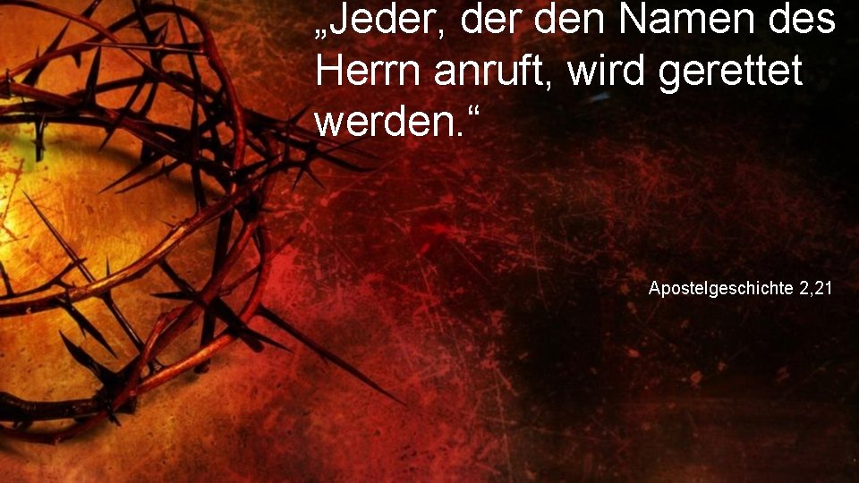 „Jeder, der den Namen des Herrn anruft, wird gerettet werden. “ Apostelgeschichte 2, 21