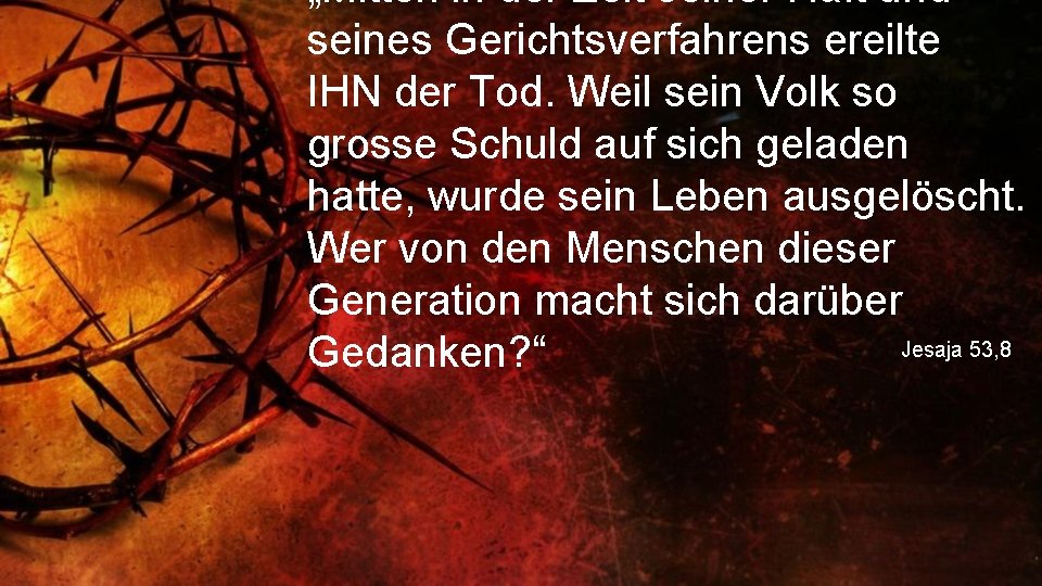 „Mitten in der Zeit seiner Haft und seines Gerichtsverfahrens ereilte IHN der Tod. Weil