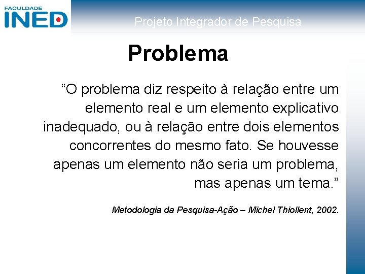 Projeto Integrador de Pesquisa Problema “O problema diz respeito à relação entre um elemento