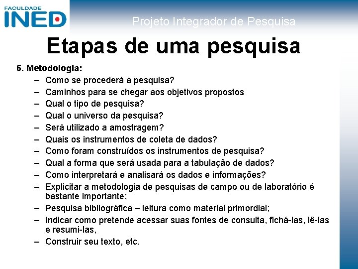 Projeto Integrador de Pesquisa Etapas de uma pesquisa 6. Metodologia: – Como se procederá