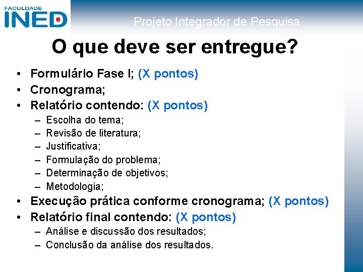 Projeto Integrador de Pesquisa O que deve ser entregue? • Formulário Fase I; (X