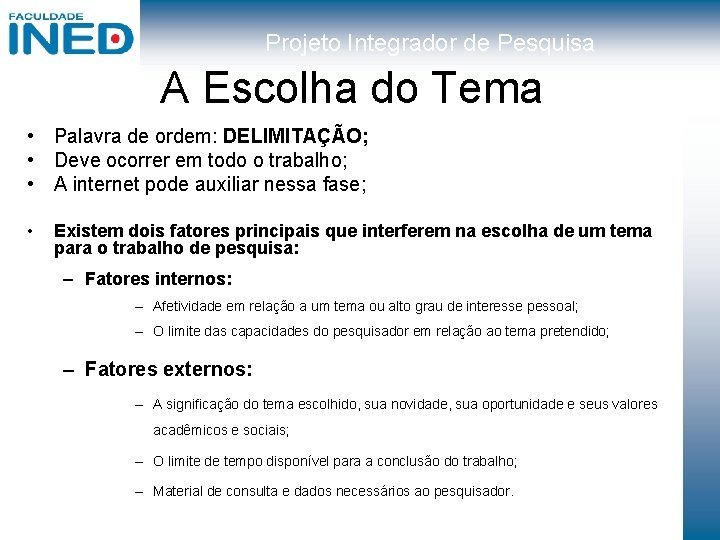 Projeto Integrador de Pesquisa A Escolha do Tema • Palavra de ordem: DELIMITAÇÃO; •