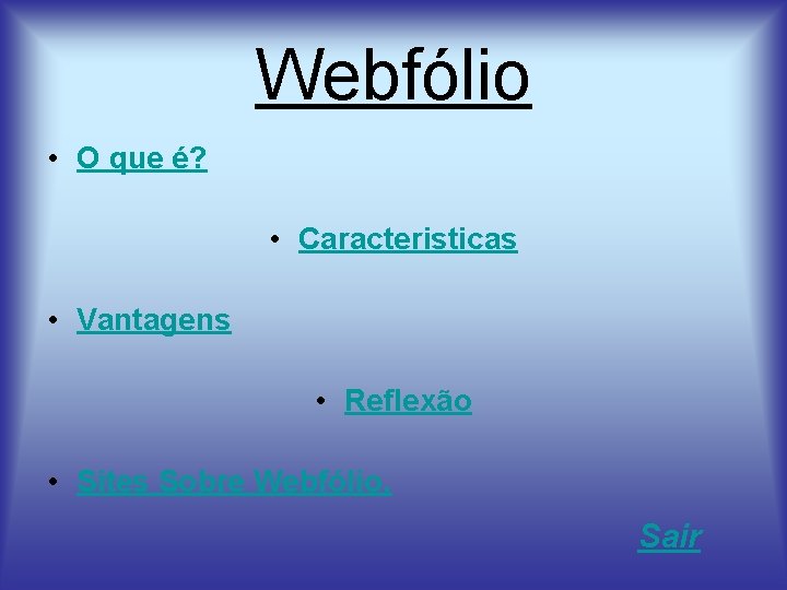 Webfólio • O que é? • Caracteristicas • Vantagens • Reflexão • Sites Sobre