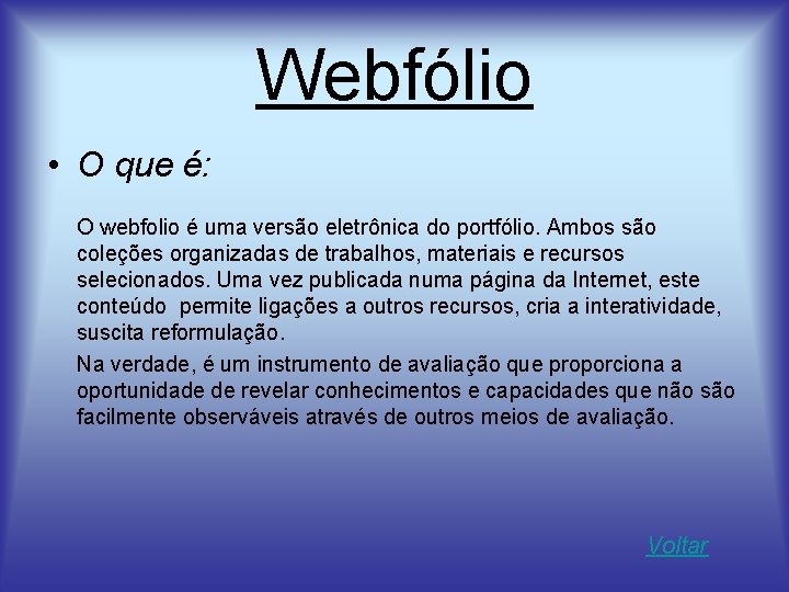 Webfólio • O que é: O webfolio é uma versão eletrônica do portfólio. Ambos