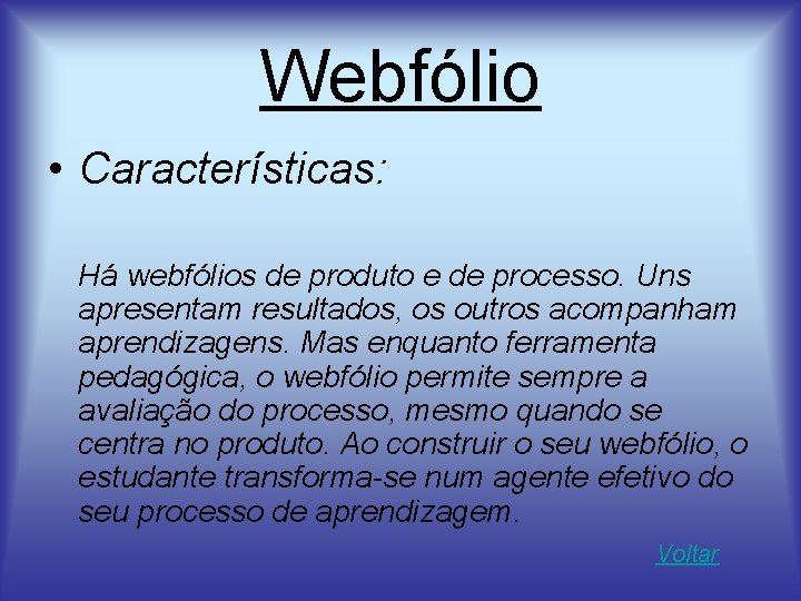 Webfólio • Características: Há webfólios de produto e de processo. Uns apresentam resultados, os