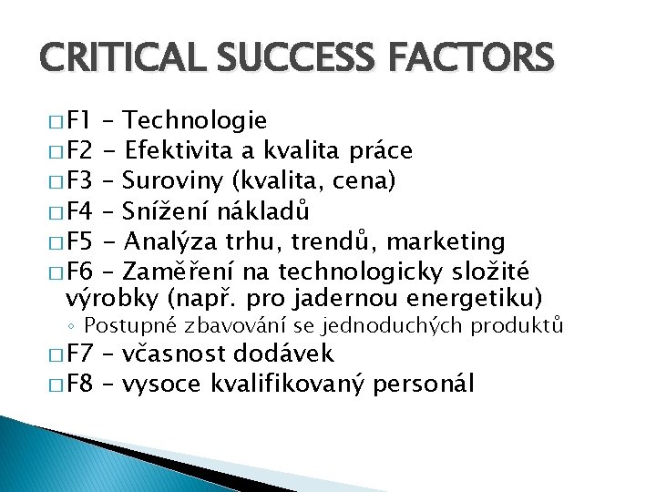 CRITICAL SUCCESS FACTORS � F 1 – Technologie � F 2 - Efektivita a