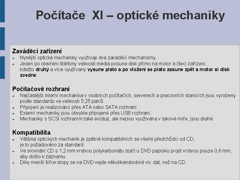 Počítače XI – optické mechaniky Zaváděcí zařízení Nynější optické mechaniky využívají dva zaváděcí mechanismy.