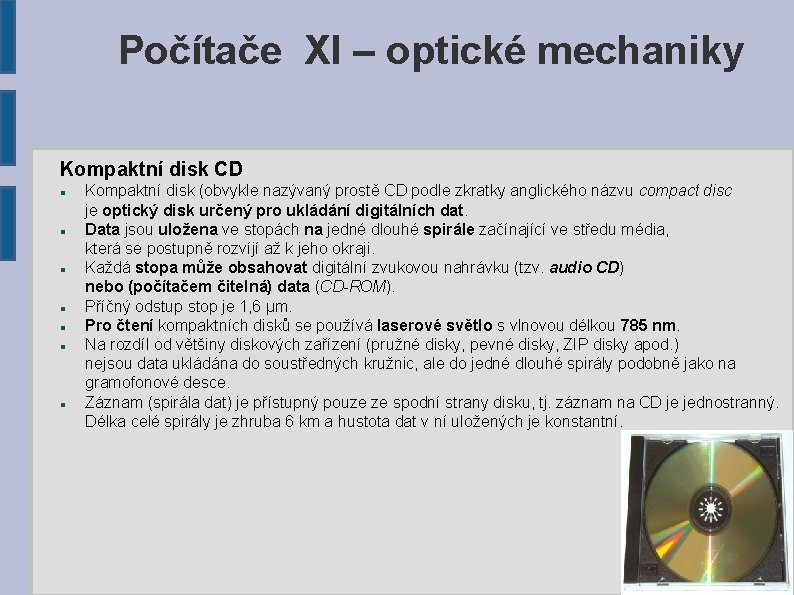 Počítače XI – optické mechaniky Kompaktní disk CD Kompaktní disk (obvykle nazývaný prostě CD