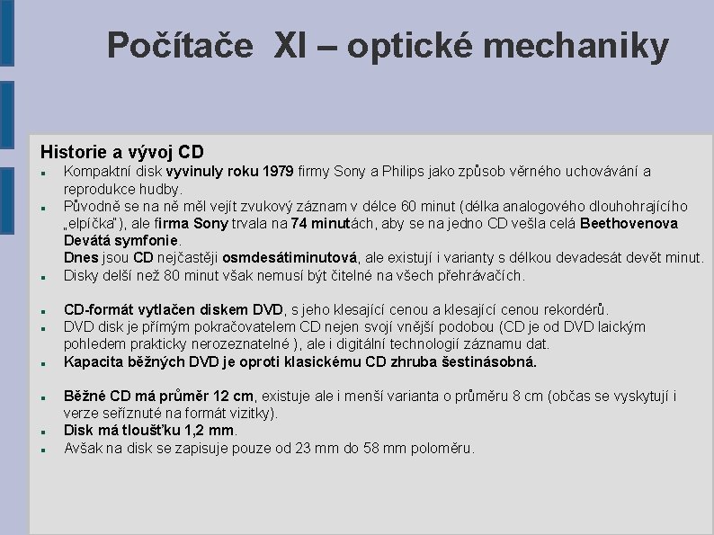 Počítače XI – optické mechaniky Historie a vývoj CD Kompaktní disk vyvinuly roku 1979