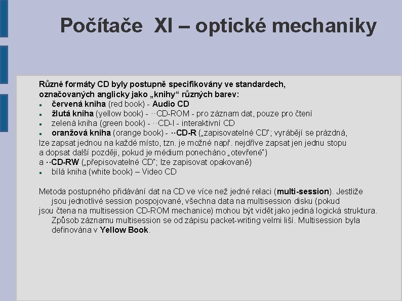 Počítače XI – optické mechaniky Různé formáty CD byly postupně specifikovány ve standardech, označovaných