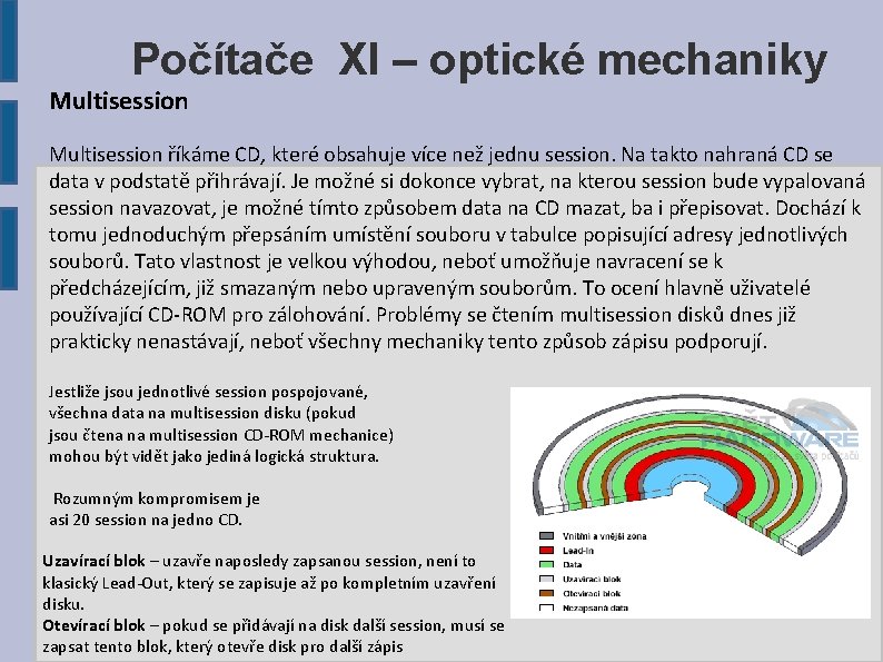 Počítače XI – optické mechaniky Multisession říkáme CD, které obsahuje více než jednu session.