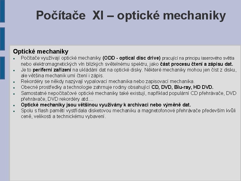 Počítače XI – optické mechaniky Optické mechaniky Počítače využívají optické mechaniky (ODD - optical