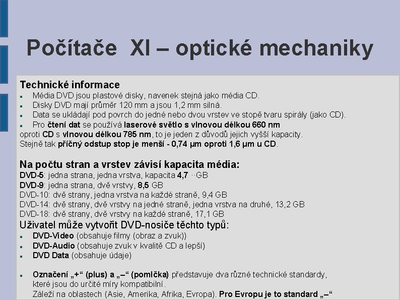 Počítače XI – optické mechaniky Technické informace Média DVD jsou plastové disky, navenek stejná