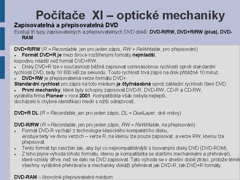 Počítače XI – optické mechaniky Zapisovatelná a přepisovatelná DVD Existují tři typy zapisovatelných a