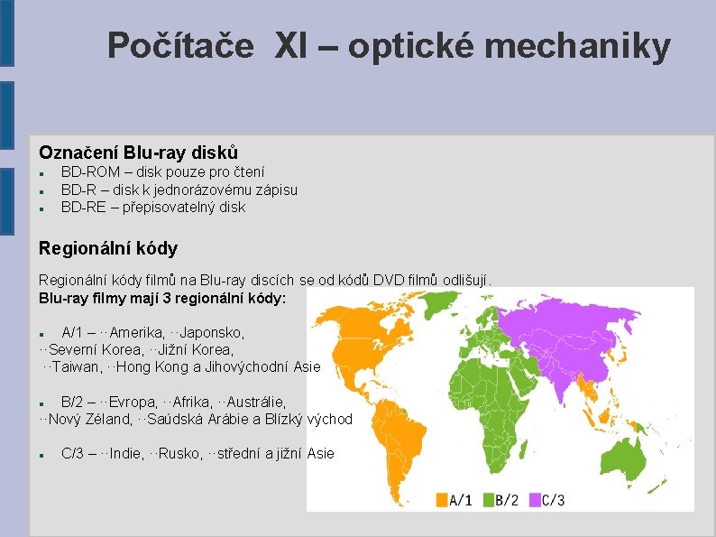 Počítače XI – optické mechaniky Označení Blu-ray disků BD-ROM – disk pouze pro čtení