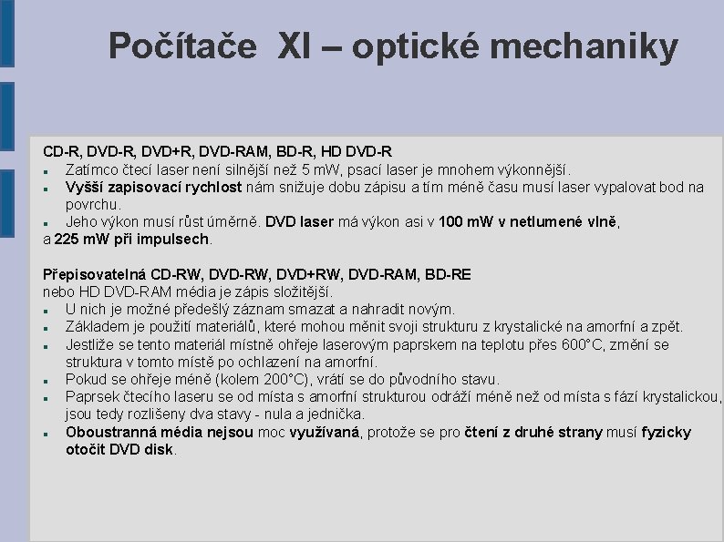 Počítače XI – optické mechaniky CD-R, DVD+R, DVD-RAM, BD-R, HD DVD-R Zatímco čtecí laser