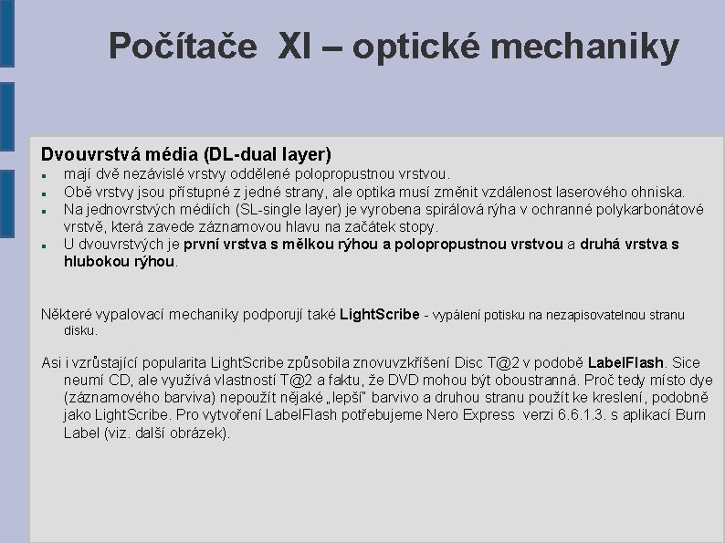 Počítače XI – optické mechaniky Dvouvrstvá média (DL-dual layer) mají dvě nezávislé vrstvy oddělené