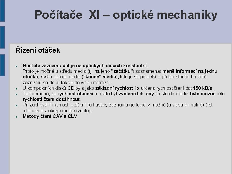 Počítače XI – optické mechaniky Řízení otáček Hustota záznamu dat je na optických discích