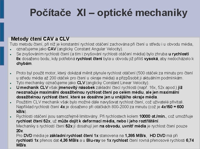 Počítače XI – optické mechaniky Metody čtení CAV a CLV Tuto metodu čtení, při