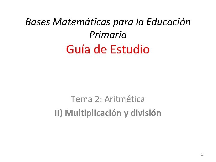 Bases Matemáticas para la Educación Primaria Guía de Estudio Tema 2: Aritmética II) Multiplicación