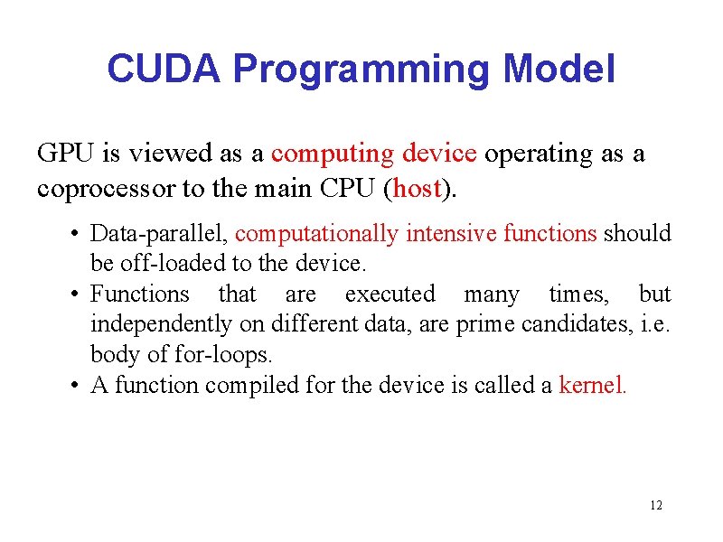 CUDA Programming Model GPU is viewed as a computing device operating as a coprocessor CUDA Programming Model GPU is viewed as a computing device operating as a coprocessor