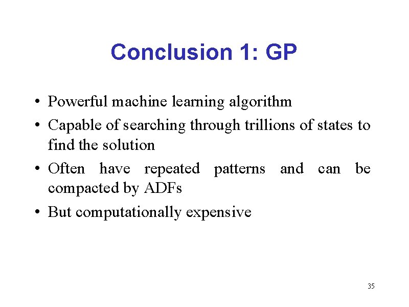 Conclusion 1: GP • Powerful machine learning algorithm • Capable of searching through trillions Conclusion 1: GP • Powerful machine learning algorithm • Capable of searching through trillions