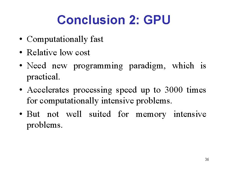 Conclusion 2: GPU • Computationally fast • Relative low cost • Need new programming Conclusion 2: GPU • Computationally fast • Relative low cost • Need new programming