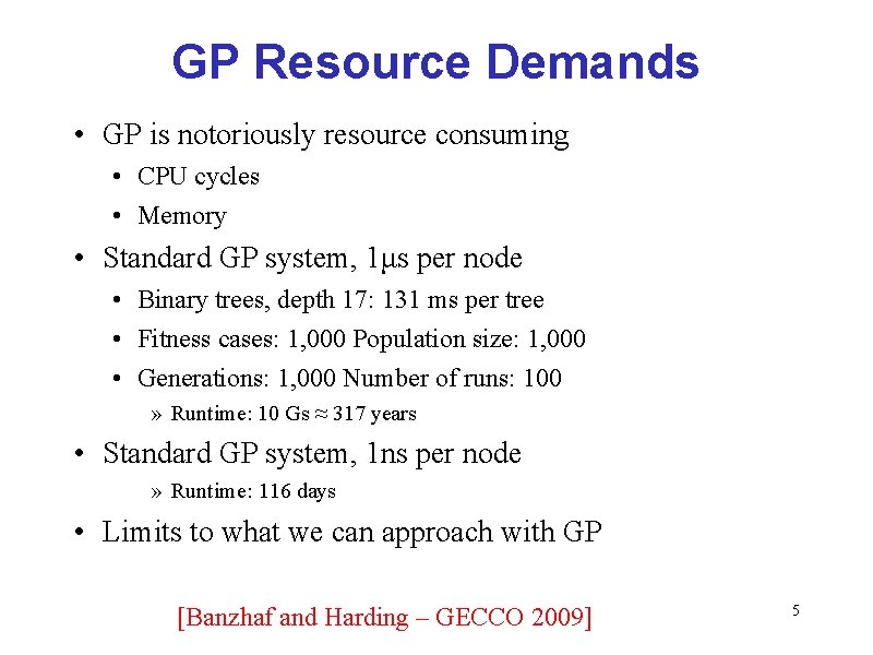 GP Resource Demands • GP is notoriously resource consuming • CPU cycles • Memory GP Resource Demands • GP is notoriously resource consuming • CPU cycles • Memory