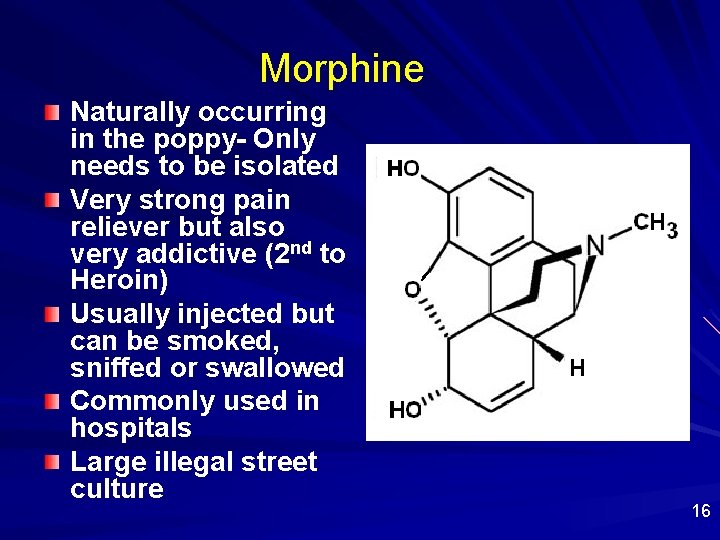 Morphine Naturally occurring in the poppy- Only needs to be isolated Very strong pain